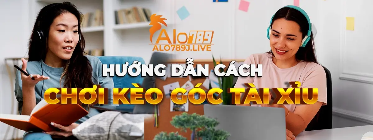 Tìm hiểu cách chơi kèo góc tài xỉu cùng nhà cái ALO789