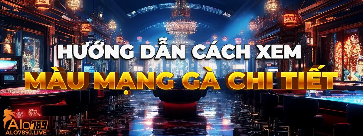 Hướng dẫn xem màu mạng gà đá dành cho tân thủ