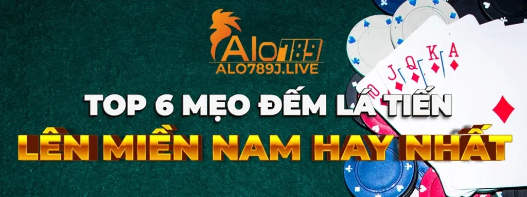 6 mẹo đếm lá tiến lên miền nam